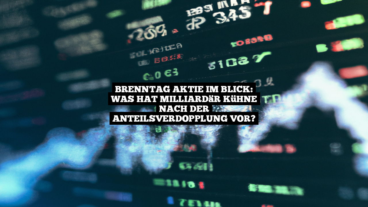 Brenntag Aktie im Blick: Was hat Milliardär Kühne nach der Anteilsverdopplung vor?