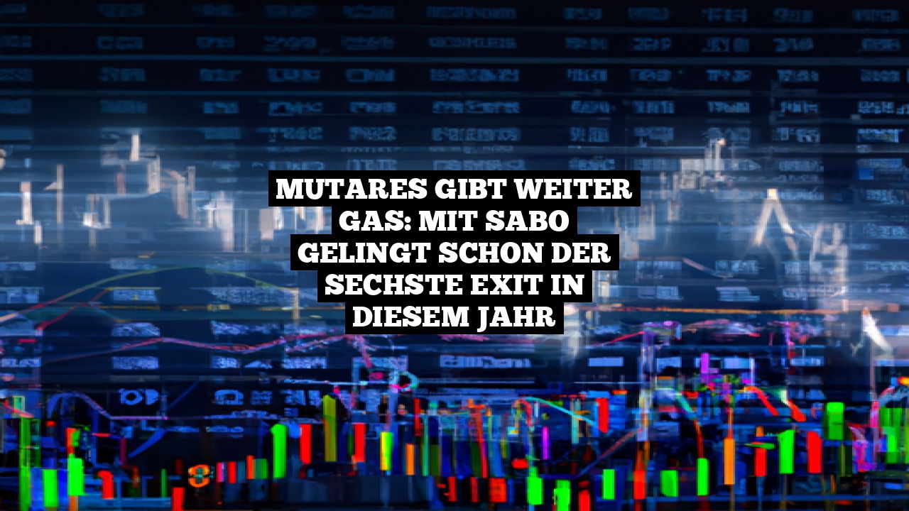 Mutares gibt weiter GAS: Mit SABO gelingt schon der sechste Exit in diesem Jahr