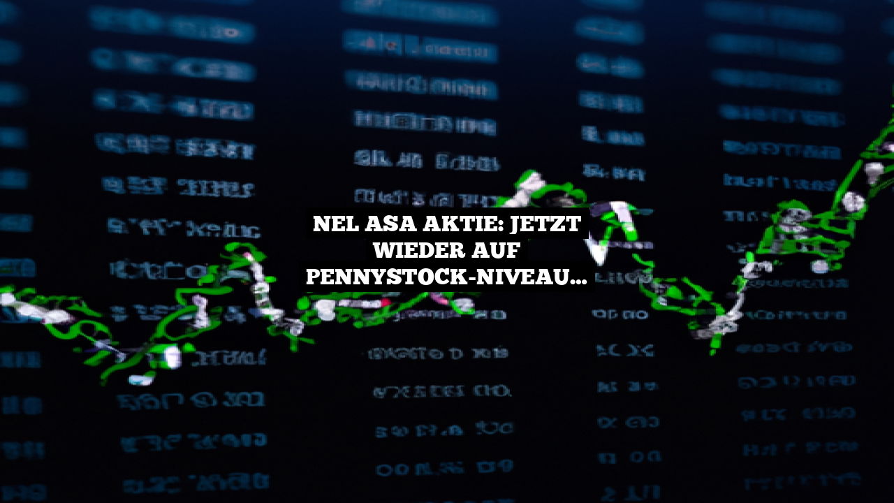 Nel ASA Aktie: Jetzt wieder auf Pennystock-Niveau…