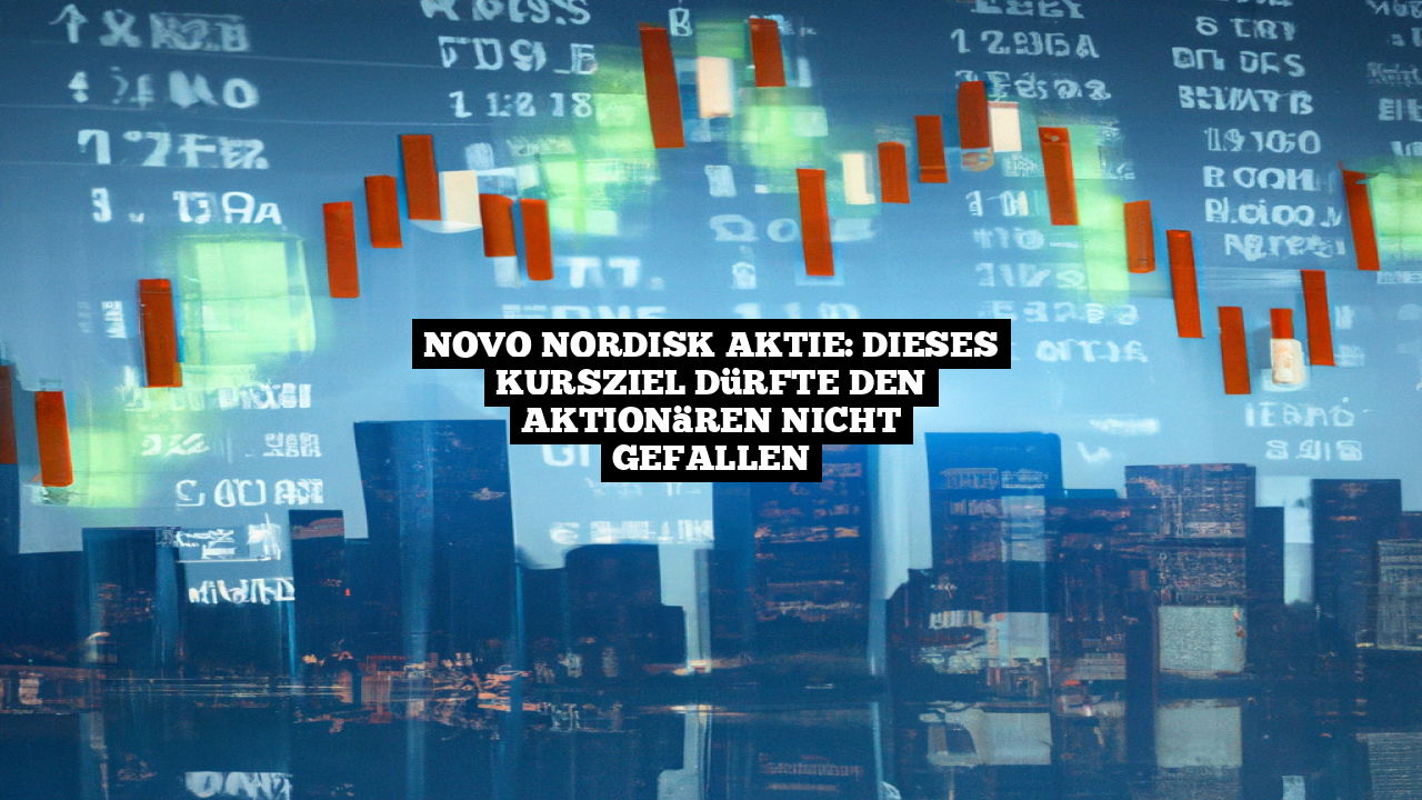 Novo Nordisk Aktie: Dieses Kursziel dürfte den Aktionären nicht gefallen