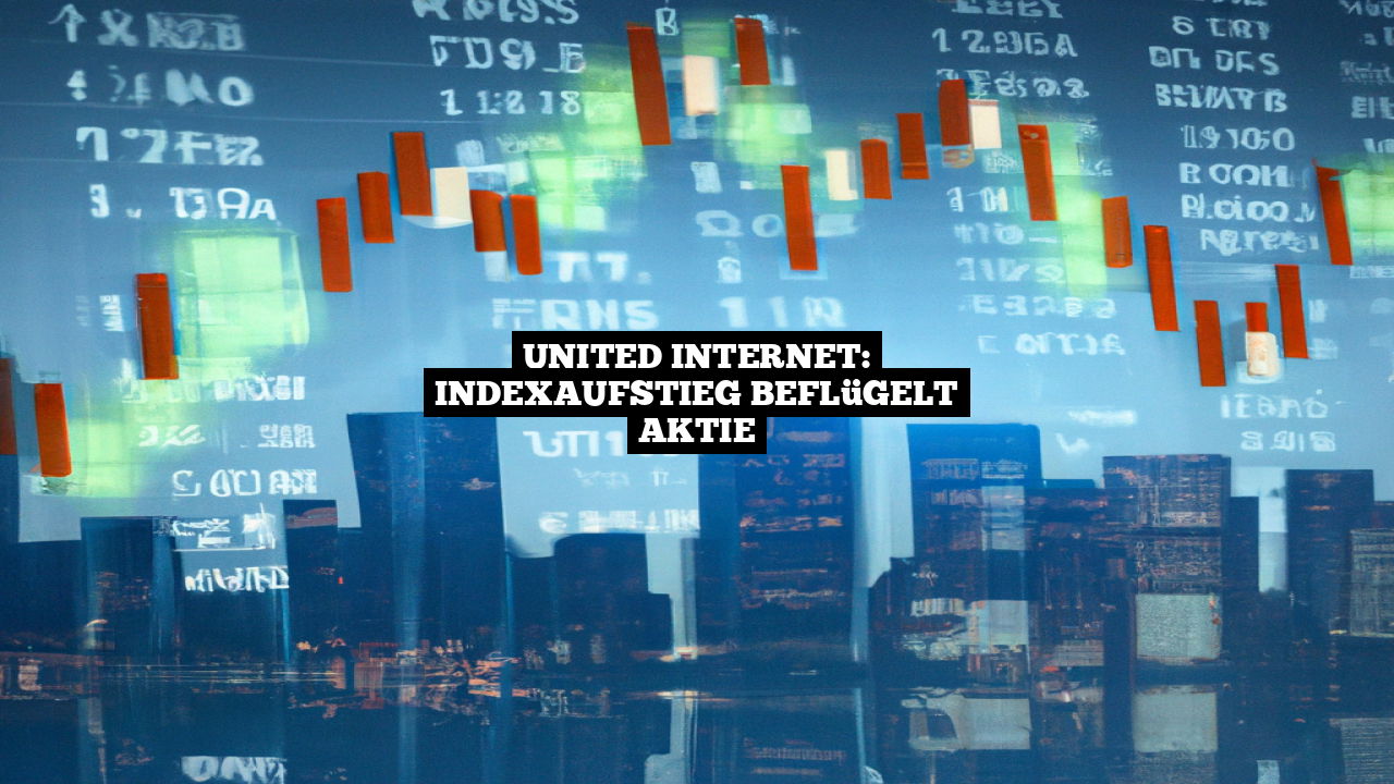 United Internet: Indexaufstieg beflügelt Aktie