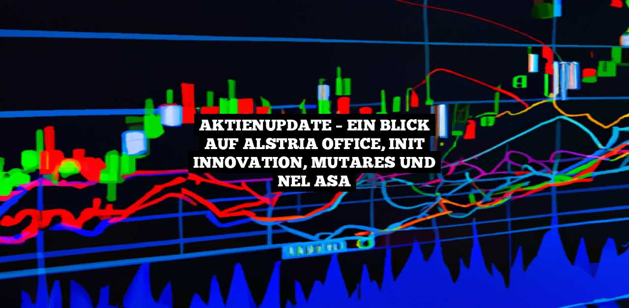 AktienUpdate – Ein Blick auf alstria Office, init innovation, Mutares und Nel ASA