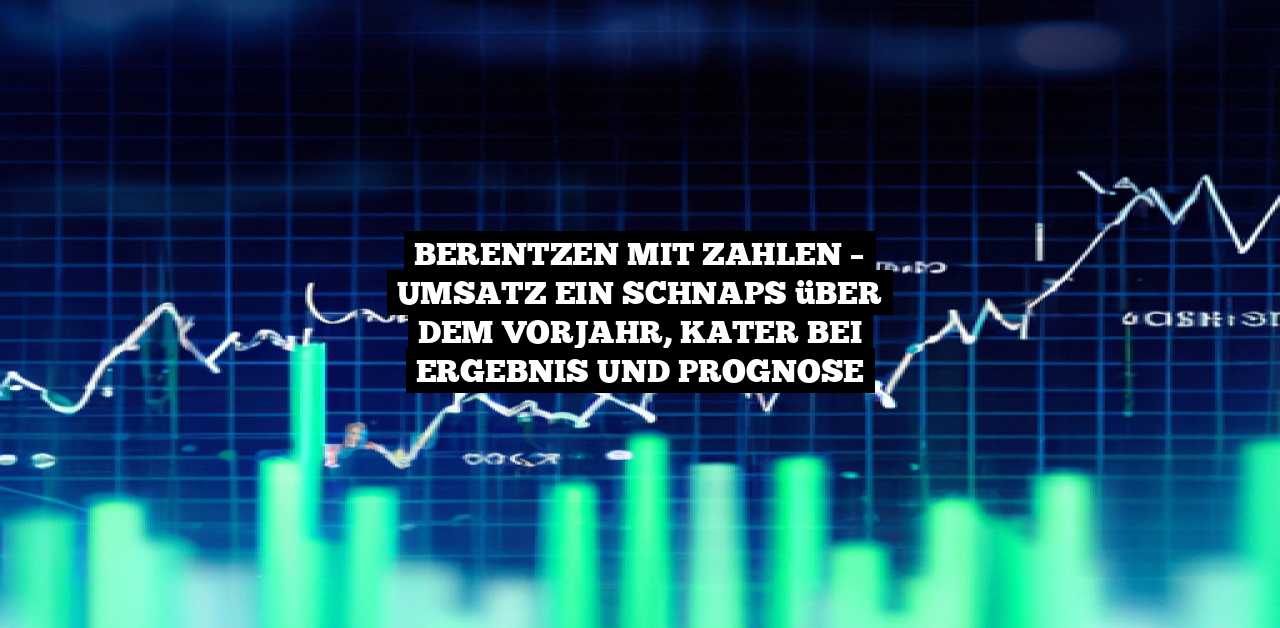 Berentzen mit Zahlen – Umsatz ein Schnaps über dem Vorjahr, Kater bei Ergebnis und Prognose
