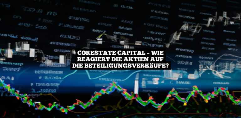 Corestate Capital – Wie reagiert die Aktien auf die Beteiligungsverkäufe?