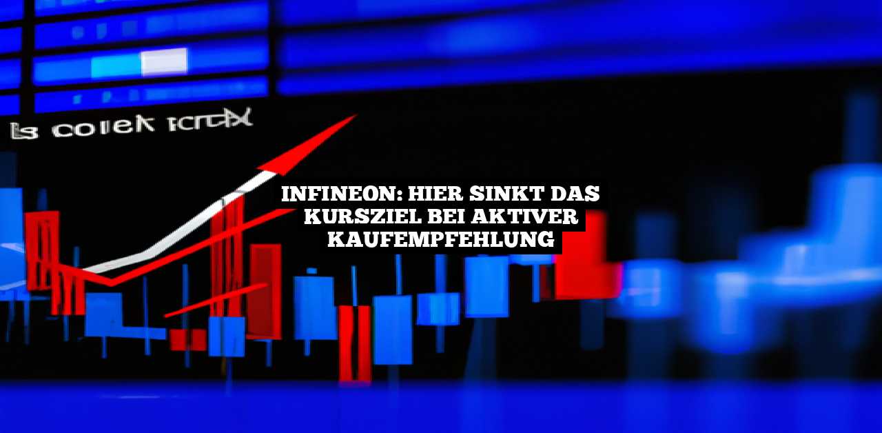 Infineon: Hier sinkt das Kursziel bei aktiver Kaufempfehlung