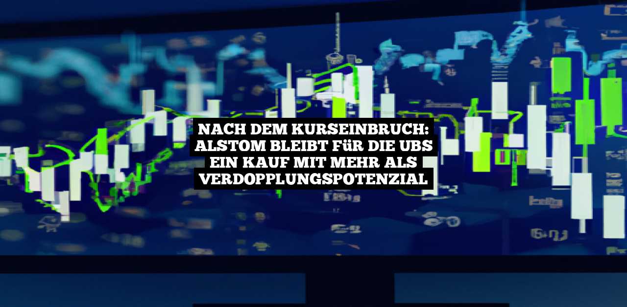 Nach dem Kurseinbruch: Alstom bleibt für die UBS ein Kauf mit mehr als Verdopplungspotenzial