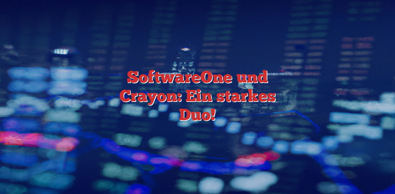 SoftwareOne und Crayon: Fusion mit Potenzial